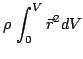 $\displaystyle \rho  \int_0^{V}\vec{r}^2dV$