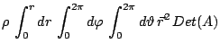 $\displaystyle \rho  \int_0^{r}dr  \int_0^{2\pi}d\varphi  \int_0^{2\pi}d\vartheta  \vec{r}^2  Det(A)$